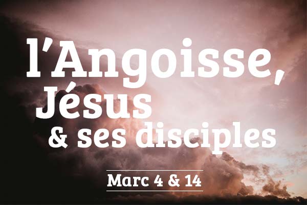 L&rsquo;Angoisse – Jésus & ses disciples